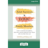 Adult Survivors of Toxic Family Members: Tools to Maintain Boundaries, Deal with Criticism, and Heal from Shame After Ties Have Been Cut [Large Print