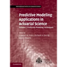 Predictive Modeling Applications in Actuarial Science
