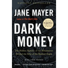 Dark Money: The Hidden History of the Billionaires Behind the Rise of the Radical Right