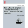 Tent Life with English Gipsies in Norway ... With ... illustrations and map, etc.