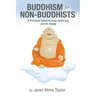 Buddhism for Non-Buddhists: A Practical Guide To Ease Suffering and Be Happy