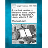 A practical treatise on the law of trusts: eighth edition by Frederick A. Lewin. Volume 1 of 2