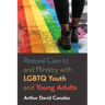Pastoral Care to and Ministry with LGBTQ Youth and Young Adults