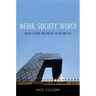 Media, Society, World: Social Theory and Digital Media Practice