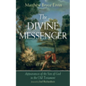 The Divine Messenger: Appearances of the Son of God in the Old Testament