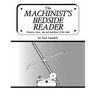 The Machinist's Bedside Reader: Projects, hints, tips and anecdotes of the trade