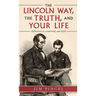 The Lincoln Way, the Truth, and Your Life: Reflections on Leadership and Faith