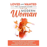 Loved and Wanted: the Ultimate Guide for the Modern Woman, Back to the roots of Femininity, Fascinating Womanhood, Designing your Happy Relationship