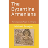 The Byzantine Armenians: The Indispensable People of an Empire