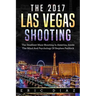 The 2017 Las Vegas Shooting: The Deadliest Mass Shooting In America, Inside The Mind And Psychology Of Stephen Paddock