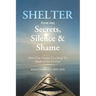 Shelter from Our Secrets, Silence, and Shame: How Our Stories Can Keep Us Stuck or Set Us Free