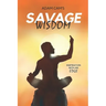 Savage Wisdom: Inspiration with an edge