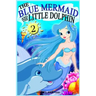 The Blue Mermaid and The Little Dolphin Book 2: Children's Books, Kids Books, Bedtime Stories For Kids, Kids Fantasy