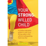 Your Strong-Willed Child: A Positive Discipline Guide to Calm Your Strong-Willed Child Without Extinguishing Their Inner Fire