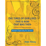 The Times of our Lives - This is Now - That was Then: Written especially for Seniors