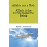 Allah is not a God: Alllaah Is The Supreme Being