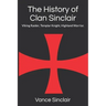 THe History of Clan Sinclair: Viking Raider, Templar Knight, Highland Warrior.