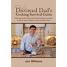 Divorced Dad's Cooking Survival Guide