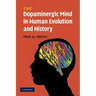 The Dopaminergic Mind in Human Evolution and History
