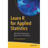 Learn R for Applied Statistics: With Data Visualizations, Regressions, and Statistics