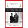 Sisters in Law: How Sandra Day O'Connor and Ruth Bader Ginsburg Went to the Supreme Court and Changed the World