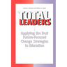 Total Leaders: Applying The Best Future-Focused Change Strategies to Education