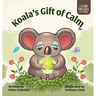 Koala's Gift of Calm: A mindful approach to anger management for kids