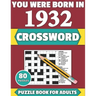You Were Born In 1932: Crossword: Enjoy Your Holiday And Travel Time With Large Print 80 Crossword Puzzles And Solutions Who Were Born In 193