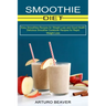 Smoothie Diet: Easy Smoothies Recipes for Weight Loss and Good Health (Delicious Smoothie Cookbook Recipes for Rapid Weight Loss)