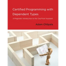 Certified Programming with Dependent Types: A Pragmatic Introduction to the Coq Proof Assistant