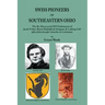 Swiss Pioneers of Southeastern Ohio: The Re-Discovered 1819 Settlements of Jacob Tisher, Baron Rudolph de Steiguer, & Ludwig Gall (plus John Joseph La