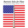 Patriotic Solos for Flute: 10 Patriotic Songs of the U.S.A.