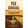Pax Romana: A Captivating Guide to Ancient Rome during the Roman Peace Period