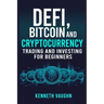 Defi, Bitcoin and Cryptocurrency Trading and Investing for Beginners: Utilizing Decentralized Finance, Binance Trading, Tax Strategies, and Technical
