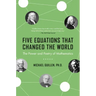 Five Equations That Changed the World: The Power and Poetry of Mathematics