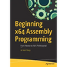Beginning X64 Assembly Programming: From Novice to Avx Professional