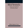 Biblical hermeneutics: a treatise on the interpretation of the Old and New Testaments