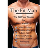 The Fit Man: The ABC's of Fitness for Mind and Body
