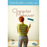Character Makeover: 40 Days with a Life Coach to Create the Best You