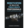 Monetization of Skills for Public Health Professionals: Public Health Entrepreneurship