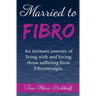 Married To Fibro: An intimate journey living with and loving those with Fibromyalgia