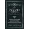 The Occult Sciences - A Compendium of Transcendental Doctrine and Experiment;Embracing an Account of Magical Practices; of Secret Sciences in Connecti