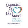 Legacies of the Heart: Living a Life That Matters