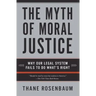 The Myth of Moral Justice: Why Our Legal System Fails to Do What's Right