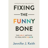 Fixing the Funny Bone: The G.R.I.T. Method to Heal with Humor