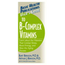 User's Guide to the B-Complex Vitamins: Learn about the Vitamins That Combat Stress, Boost Energy, and Slow the Aging Process.
