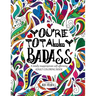 You're TOTALLY Badass: A totally inappropriate self-affirming adult coloring book
