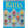Focus on Batiks: Traditional Quilts in Fun Fabrics