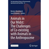 Animals in Our Midst: The Challenges of Co-Existing with Animals in the Anthropocene