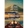 As Far as You Can Go Before You Have to Come Back